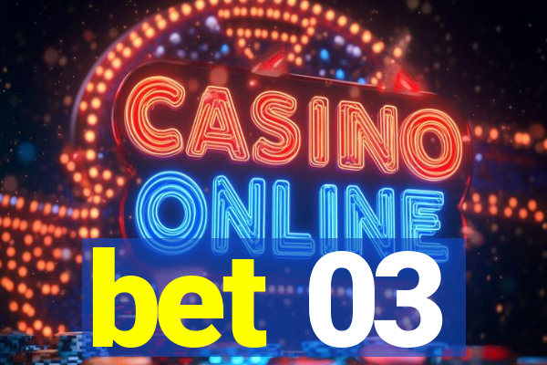 bet 03